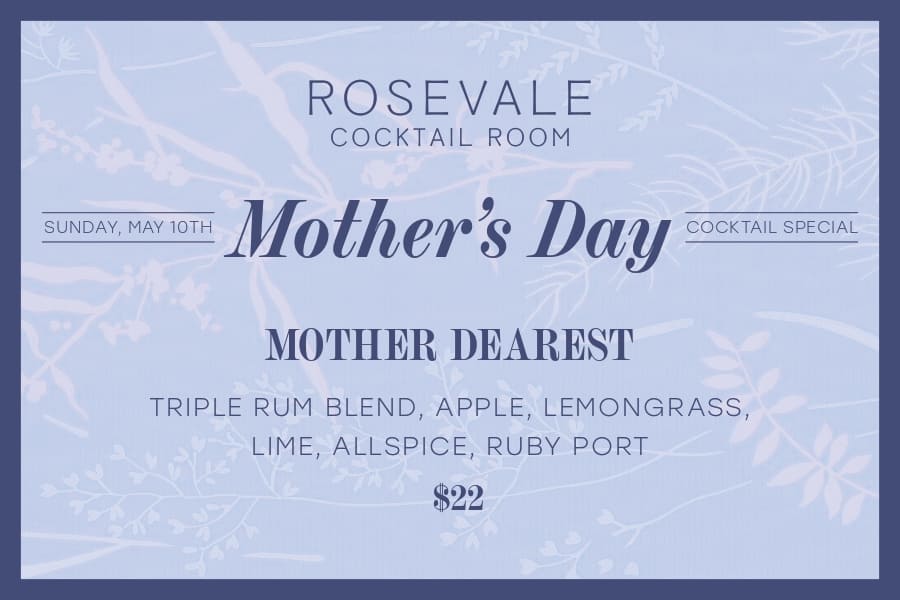 Rosevale Cocktail Room Mother’s Day promotion featuring the “Mother Dearest” cocktail with rum, apple, lemongrass, lime, allspice, and ruby port.